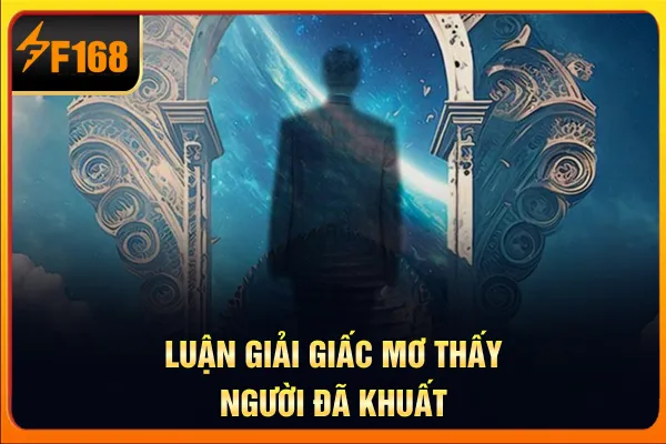 Luận giải giấc mơ thấy người đã khuất Luận giải giấc mơ thấy người đã khuất