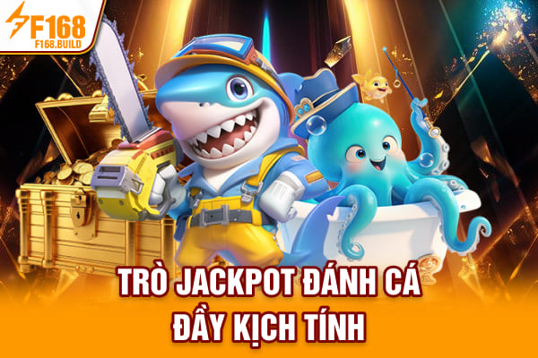 Trò Jackpot đánh cá đầy kịch tính