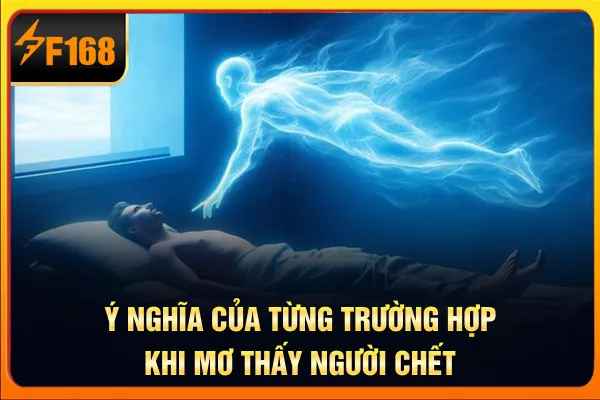 Ý nghĩa của việc nằm mơ thấy người đã chết Ý nghĩa của việc nằm mơ thấy người đã chết
