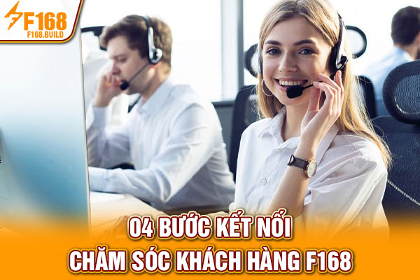 04 bước kết nối chăm sóc khách hàng F168 04 bước kết nối chăm sóc khách hàng F168